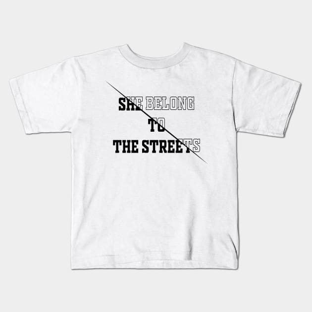 She Belong To The Streets Kids T-Shirt by noppo